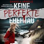 Keine perfekte Ehefrau - Sylt-Thriller (ungekürzt)