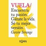 VUELA - Encuentra tu pasión. Gánate la vida. Sé tu mejor versión. (Completo)