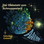 Episode 2: Entführt - Der Diebstahl vom Schnuppestern, Band 2 (ungekürzt)