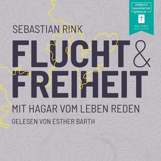 Flucht und Freiheit - Mit Hagar vom Leben reden (ungekürzt)