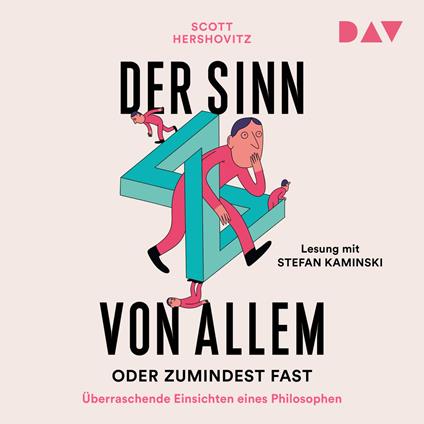 Der Sinn von allem - oder zumindest fast. Überraschende Einsichten eines Philosophen (Gekürzt)