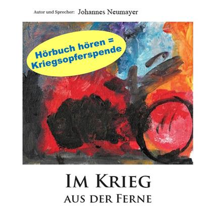 Im Krieg aus der Ferne - Unerschütterlich aus der Ferne an der ukrainischen Front: Eine unglaubliche Geschichte privater Kriegshilfe (ungekürzt)