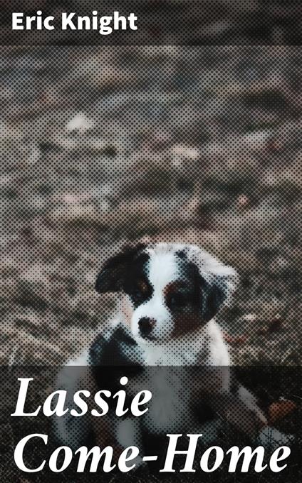Lassie Come-Home - Eric Knight - ebook