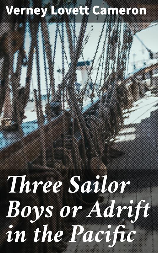 Three Sailor Boys or Adrift in the Pacific - Verney Lovett Cameron - ebook