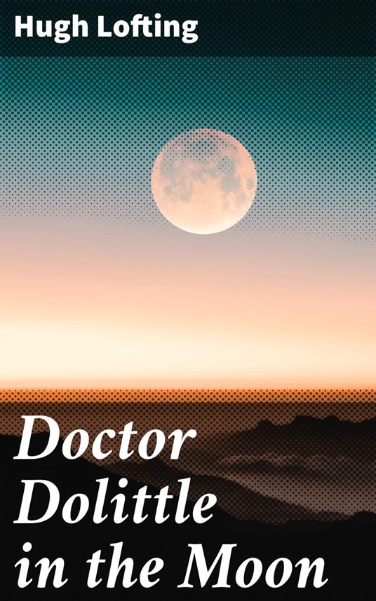 Doctor Dolittle in the Moon - Hugh Lofting - ebook