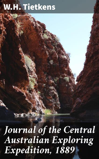 Journal of the Central Australian Exploring Expedition, 1889