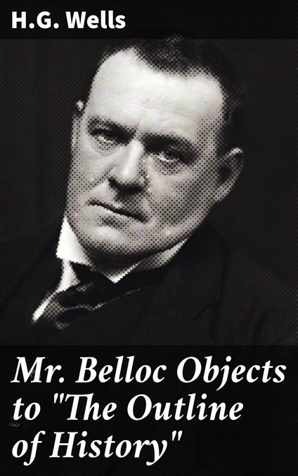 Mr. Belloc Objects to "The Outline of History"