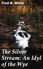 The Silver Stream: An Idyl of the Wye