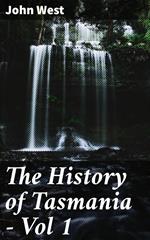 The History of Tasmania - Vol 1