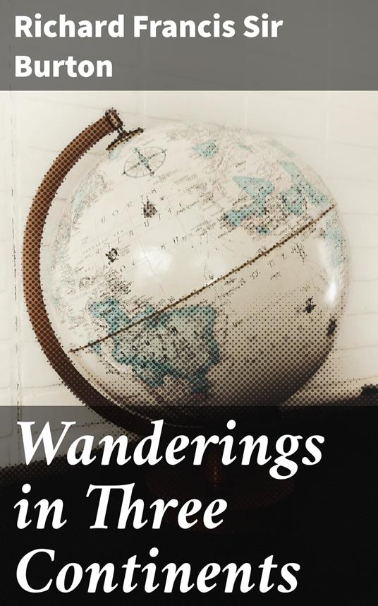 Wanderings in Three Continents