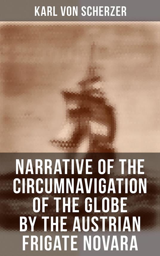 Narrative of the Circumnavigation of the Globe by the Austrian Frigate Novara