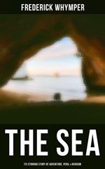 THE SEA - Its Stirring Story of Adventure, Peril & Heroism