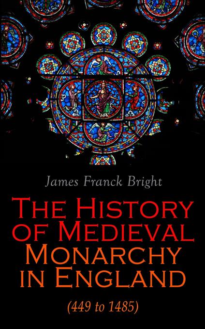 The History of Medieval Monarchy in England (449 to 1485)