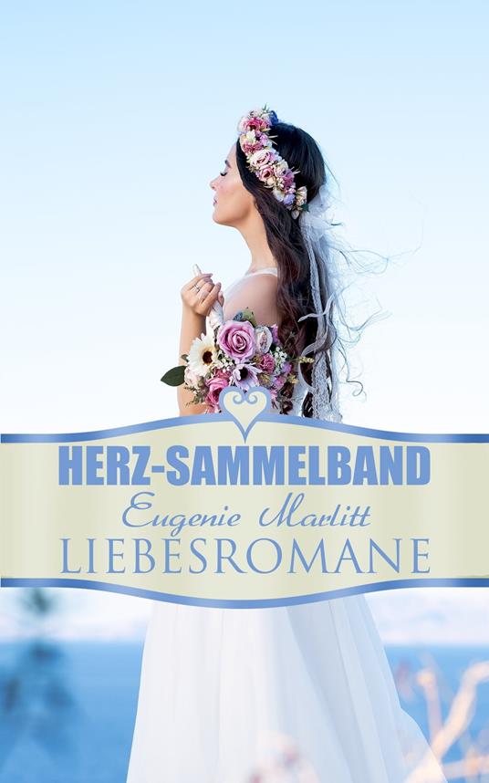 Herz-Sammelband: Eugenie Marlitt Liebesromane