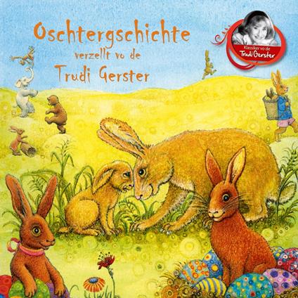 Oschtergschichte verzellt vo de Trudi Gerster