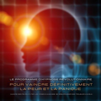 Vaincre ses peurs, éviter les crises d'angoisse, se débarrasser des troubles anxieux – Une aide immédiate contre les palpitations, les phobies, la panique et autres