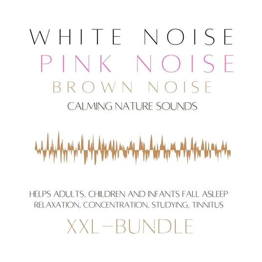 XXL Bundle: White Noise, Pink Noise, Brown Noise, Calming Nature Sounds