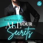 All Your Secrets: Boss Romance (Ein Second Chance - Liebesroman)