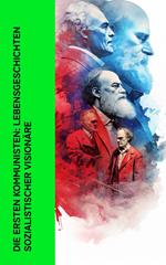 Die ersten Kommunisten: Lebensgeschichten sozialistischer Visionäre