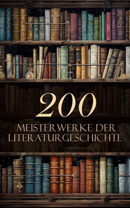 200 Meisterwerke der Literaturgeschichte