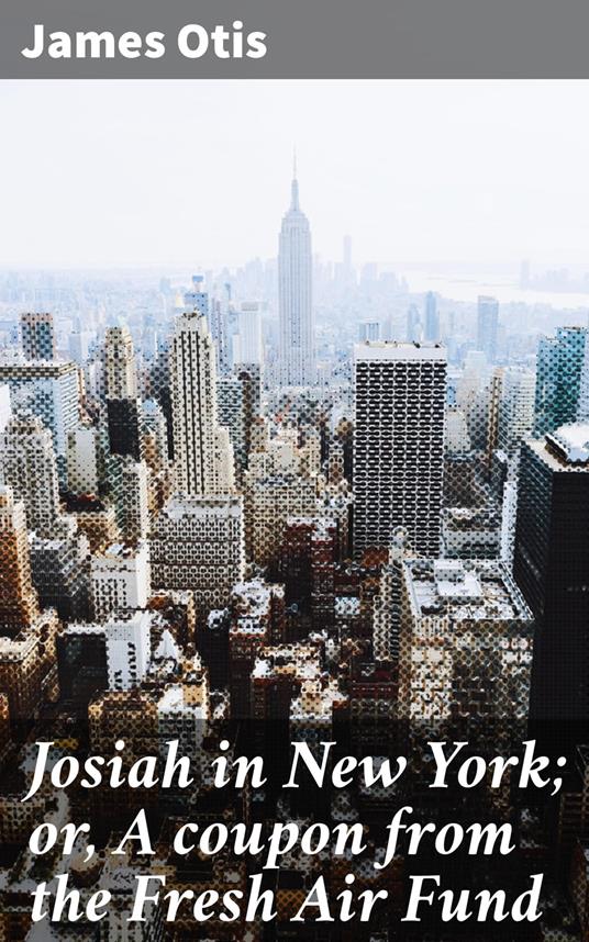 Josiah in New York; or, A coupon from the Fresh Air Fund - James Otis - ebook