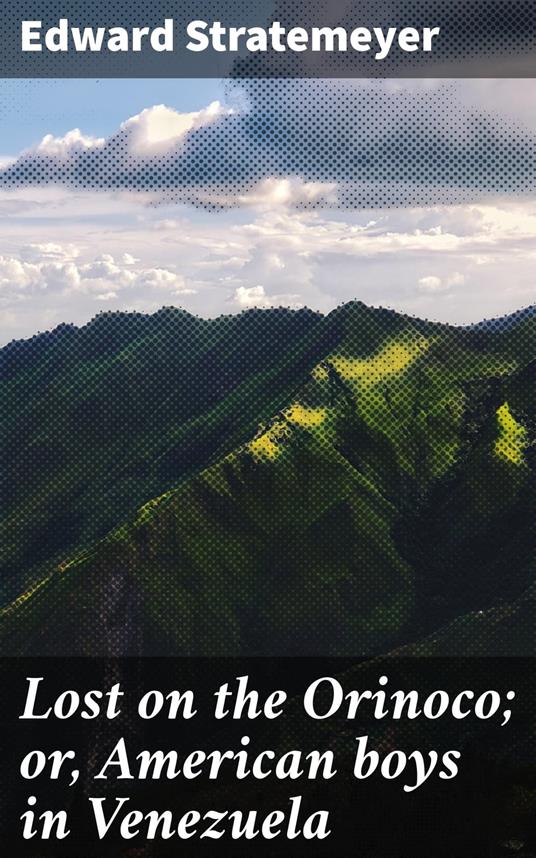 Lost on the Orinoco; or, American boys in Venezuela - Edward Stratemeyer - ebook