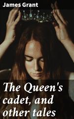 The Queen's cadet, and other tales