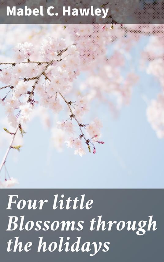 Four little Blossoms through the holidays - Mabel C. Hawley - ebook