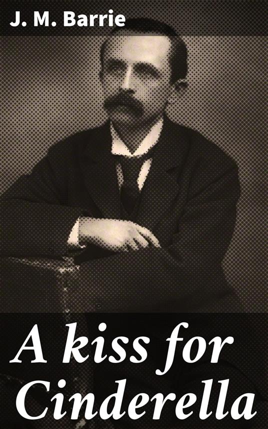 A kiss for Cinderella - J. M. BARRIE - ebook