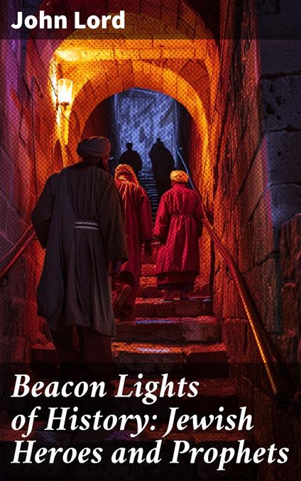 Beacon Lights of History: Jewish Heroes and Prophets