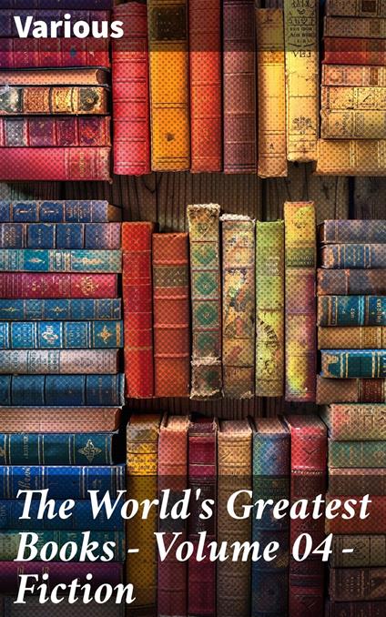 The World's Greatest Books — Volume 04 — Fiction