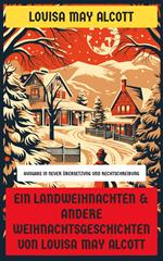 Ein Landweihnachten & Andere Weihnachtsgeschichten von Louisa May Alcott