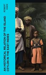 An Historical Relation of the Island Ceylon in the East Indies