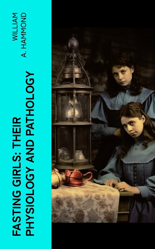 Fasting Girls: Their Physiology and Pathology