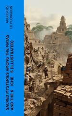 Sacred Mysteries Among the Mayas and the K'iche's (Illustrated)