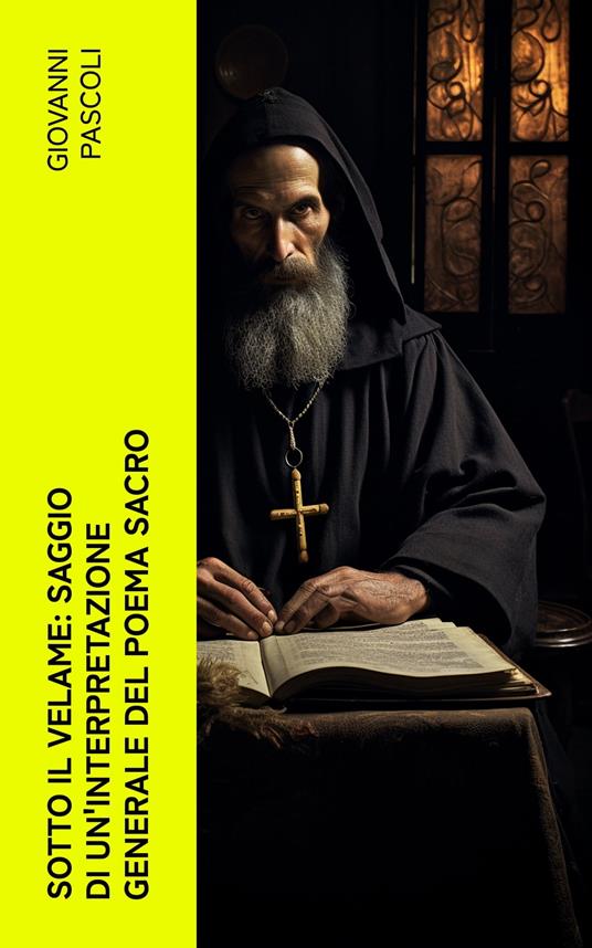 Sotto il velame: Saggio di un'interpretazione generale del poema sacro - Giovanni Pascoli - ebook