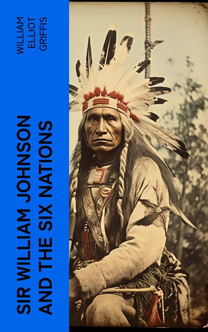 Sir William Johnson and the Six Nations