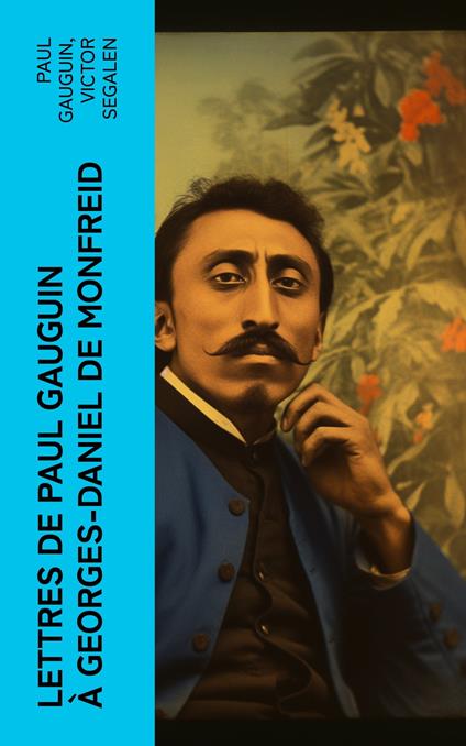 Lettres de Paul Gauguin à Georges-Daniel de Monfreid