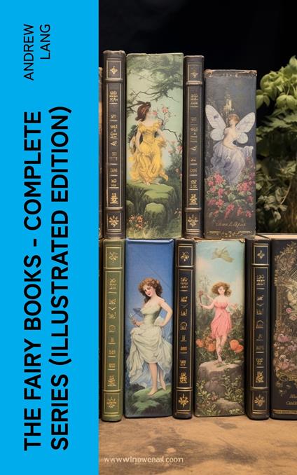 The Fairy Books - Complete Series (Illustrated Edition) - Andrew Lang - ebook