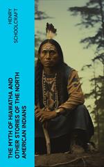 The Myth of Hiawatha and Other Stories of the North American Indians