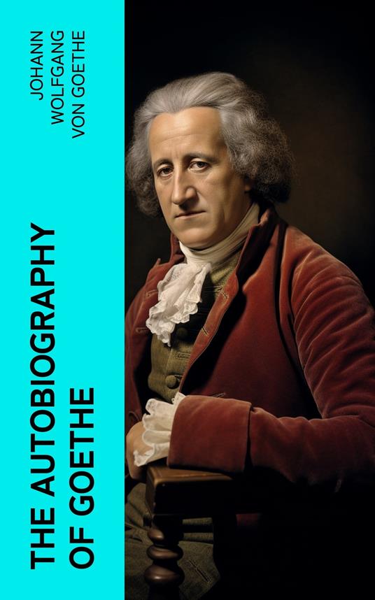 The Autobiography of Goethe