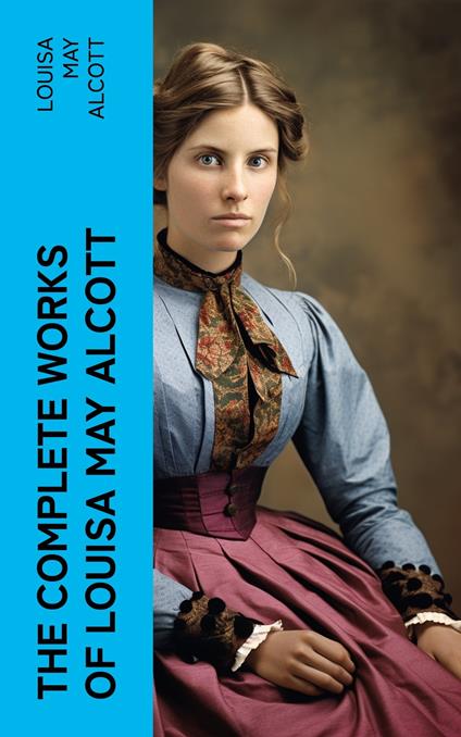 The Complete Works of Louisa May Alcott