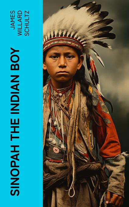 Sinopah the Indian Boy - James Willard Schultz - ebook