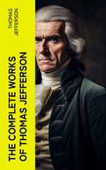 The Complete Works of Thomas Jefferson