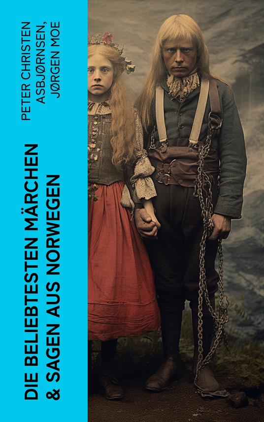 Die beliebtesten Märchen & Sagen aus Norwegen - Peter Christen Asbjørnsen,Jørgen Moe,Friederich Bresemann - ebook