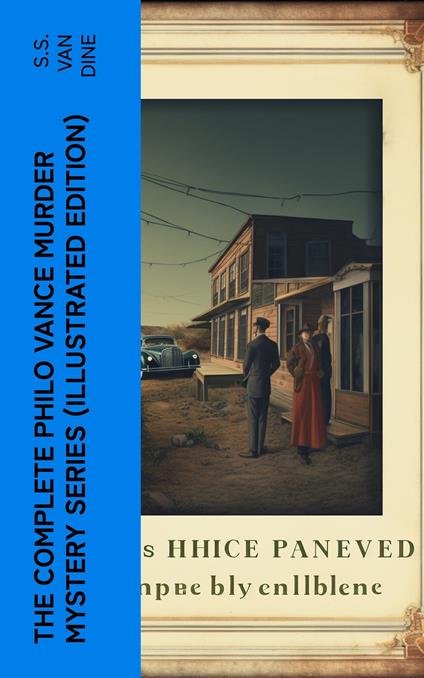 The Complete Philo Vance Murder Mystery Series (Illustrated Edition)