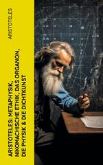 Aristoteles: Metaphysik, Nikomachische Ethik, Das Organon, Die Physik & Die Dichtkunst