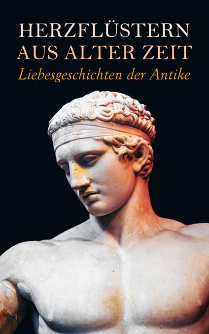 Herzflüstern aus alter Zeit: Liebesgeschichten der Antike