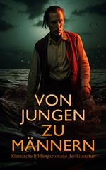 Von Jungen zu Männern: Klassische Bildungsromane der Literatur