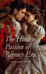 The Hidden Passion of Regency Era – 40 Romance Novels